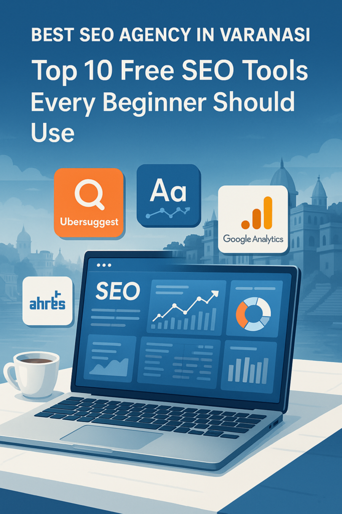 Best SEO Agency in Varanasi: Top 10 Free SEO Tools Every Beginner Should Use